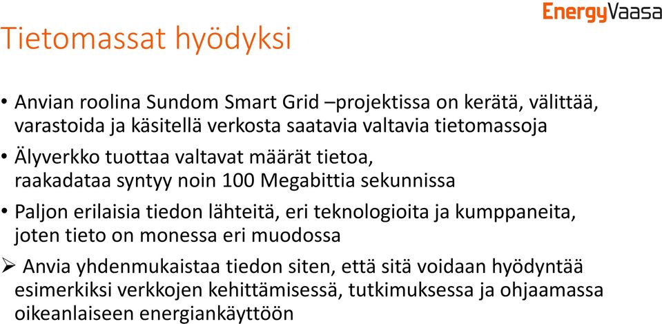 Paljon erilaisia tiedon lähteitä, eri teknologioita ja kumppaneita, joten tieto on monessa eri muodossa Anvia yhdenmukaistaa