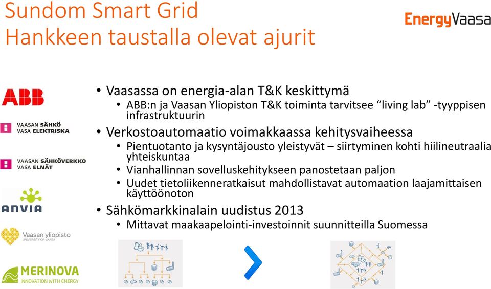 yleistyvät siirtyminen kohti hiilineutraalia yhteiskuntaa Vianhallinnan sovelluskehitykseen panostetaan paljon Uudet