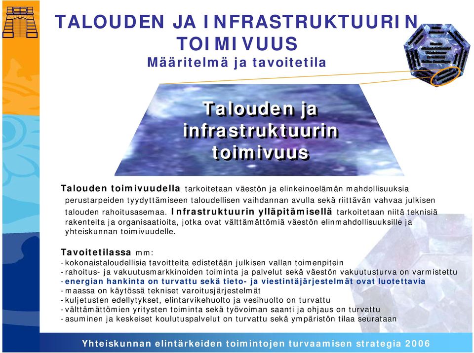 Infrastruktuurin ylläpitämisellä tarkoitetaan niitä teknisiä rakenteita ja organisaatioita, jotka ovat välttämättömiä väestön elinmahdollisuuksille ja yhteiskunnan toimivuudelle.