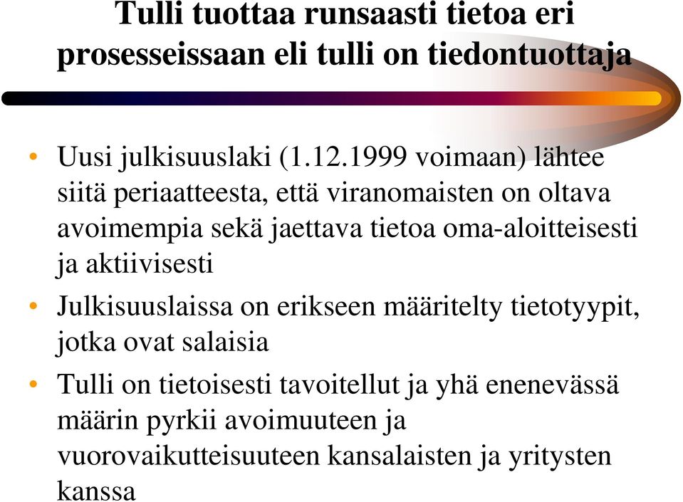 oma-aloitteisesti ja aktiivisesti Julkisuuslaissa on erikseen määritelty tietotyypit, jotka ovat salaisia Tulli