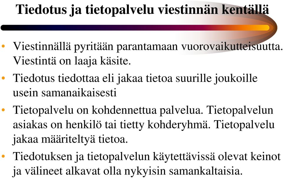 Tiedotus tiedottaa eli jakaa tietoa suurille joukoille usein samanaikaisesti Tietopalvelu on kohdennettua