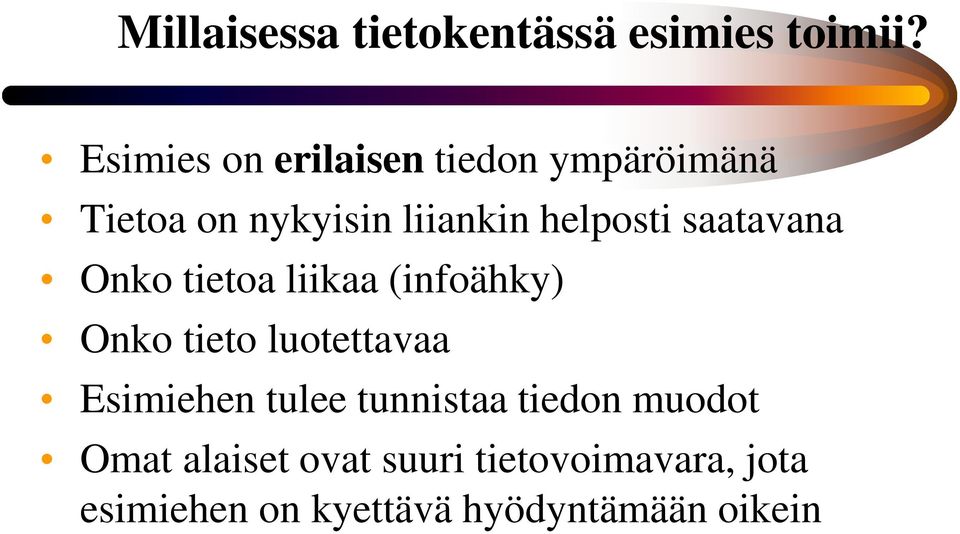 saatavana Onko tietoa liikaa (infoähky) Onko tieto luotettavaa Esimiehen