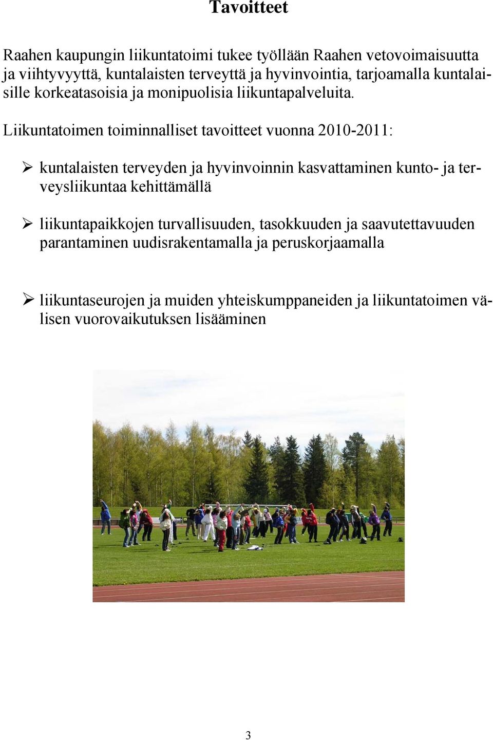 Liikuntatoimen toiminnalliset tavoitteet vuonna 2010-2011: kuntalaisten terveyden ja hyvinvoinnin kasvattaminen kunto- ja terveysliikuntaa