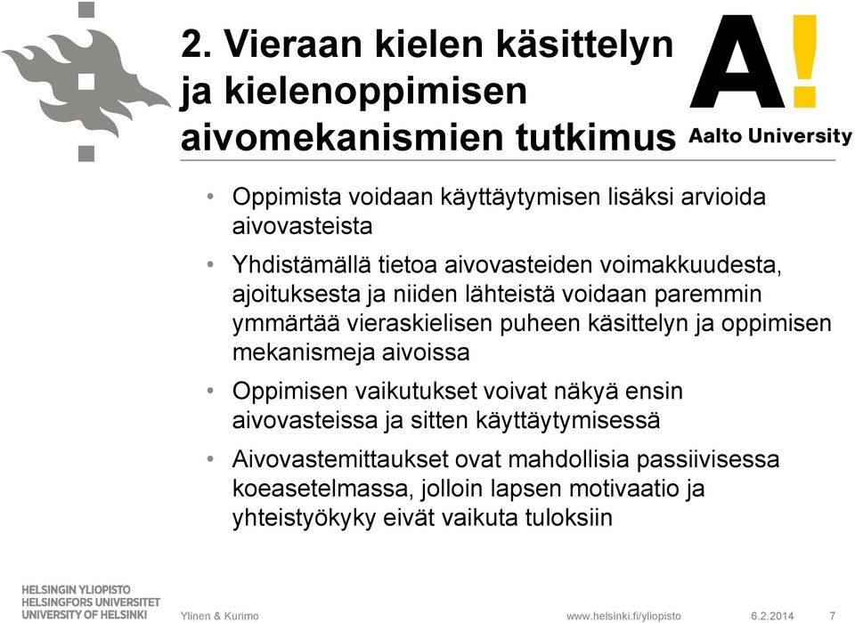 vieraskielisen puheen käsittelyn ja oppimisen mekanismeja aivoissa Oppimisen vaikutukset voivat näkyä ensin aivovasteissa ja sitten