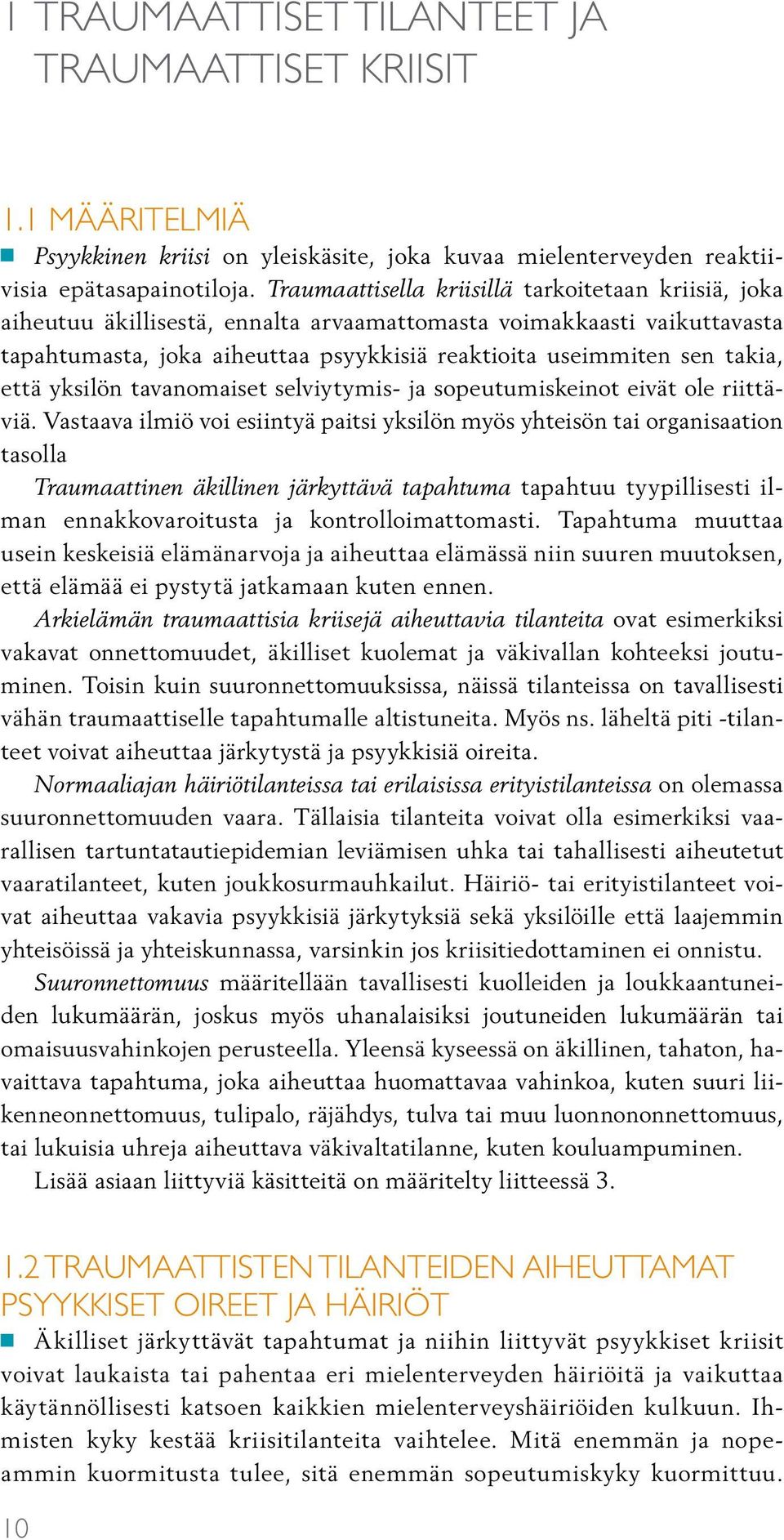 että yksilön tavanomaiset selviytymis- ja sopeutumiskeinot eivät ole riittäviä.