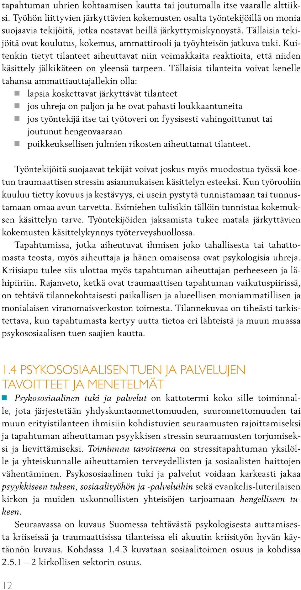 Tällaisia tekijöitä ovat koulutus, kokemus, ammattirooli ja työyhteisön jatkuva tuki.