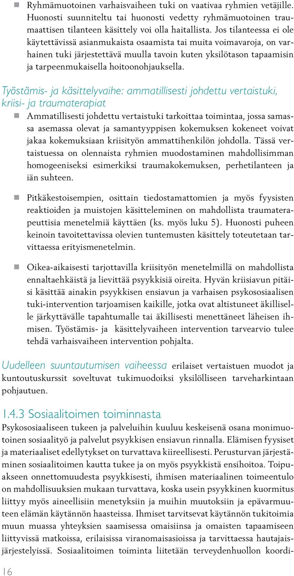 Työstämis- ja käsittelyvaihe: ammatillisesti johdettu vertaistuki, kriisi- ja traumaterapiat Ammatillisesti johdettu vertaistuki tarkoittaa toimintaa, jossa samassa asemassa olevat ja samantyyppisen