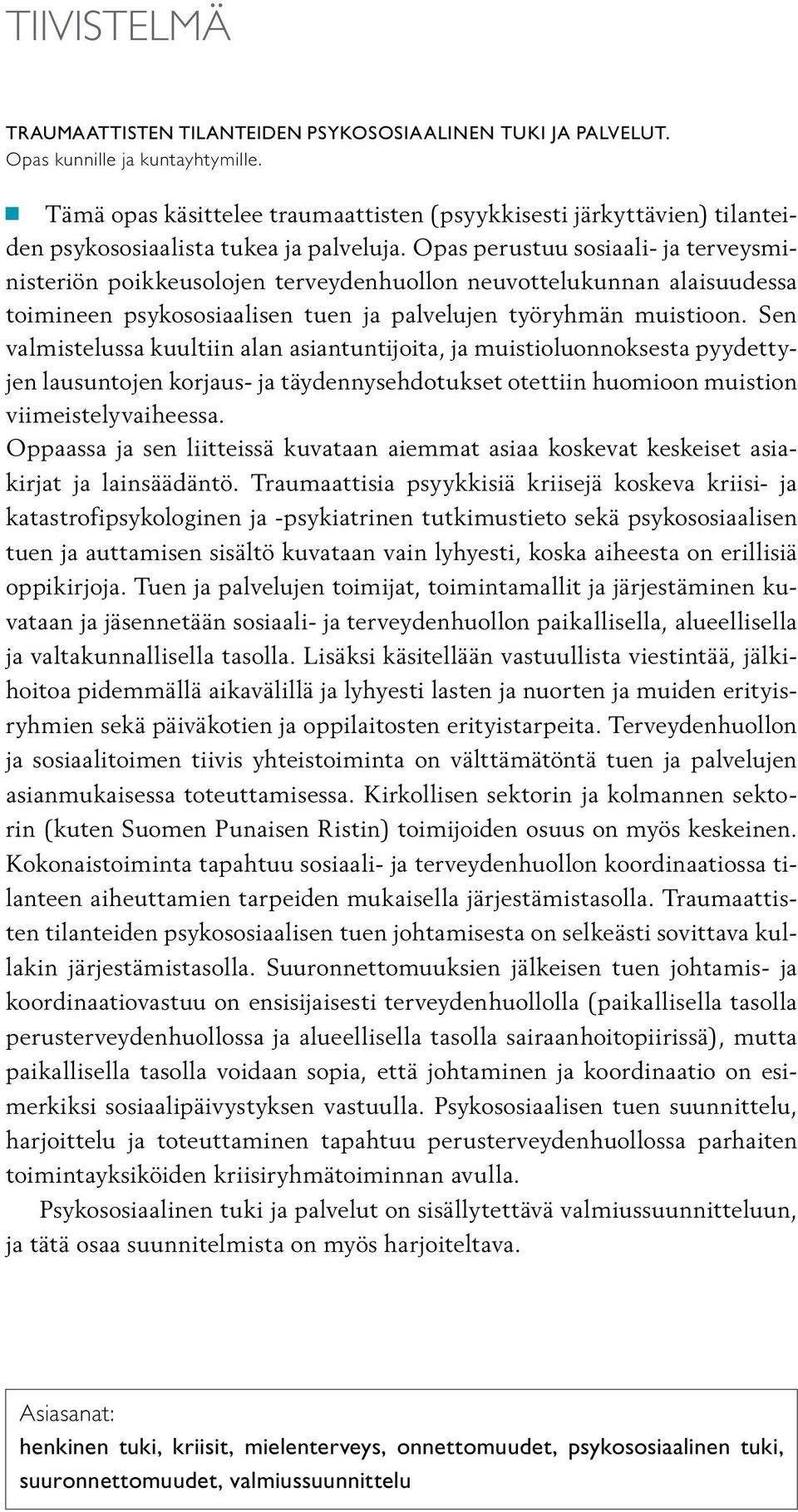Opas perustuu sosiaali- ja terveysministeriön poikkeusolojen terveydenhuollon neuvottelukunnan alaisuudessa toimineen psykososiaalisen tuen ja palvelujen työryhmän muistioon.