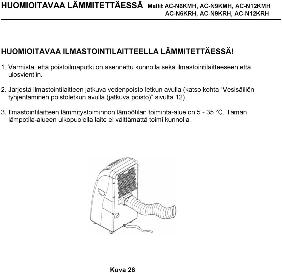 Järjestä ilmastointilaitteen jatkuva vedenpoisto letkun avulla (katso kohta Vesisäiliön tyhjentäminen poistoletkun avulla (jatkuva poisto)