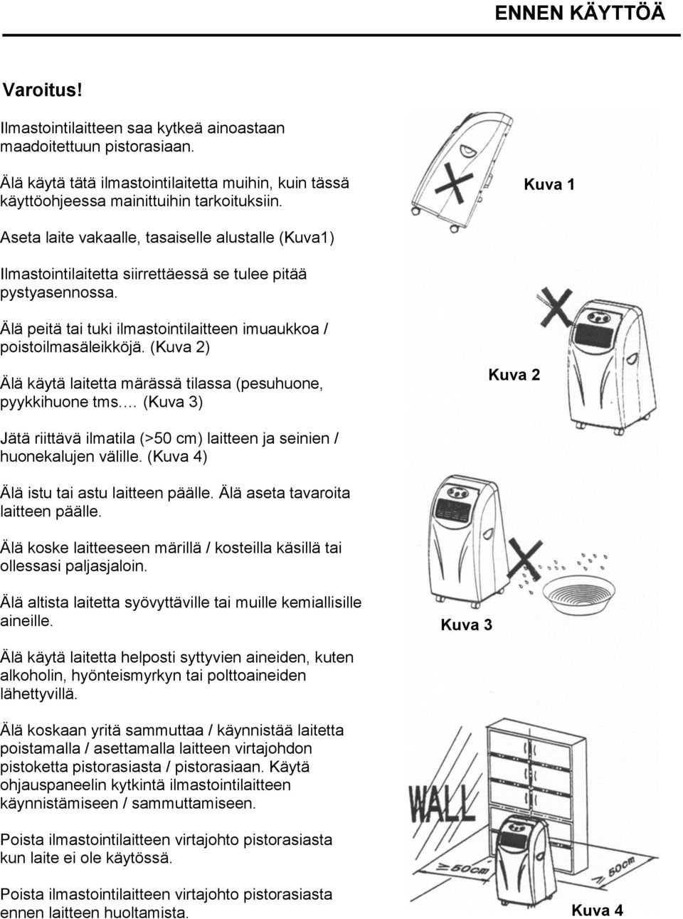 (Kuva 2) Älä käytä laitetta märässä tilassa (pesuhuone, pyykkihuone tms. (Kuva 3) Kuva 2 Jätä riittävä ilmatila (>50 cm) laitteen ja seinien / huonekalujen välille.