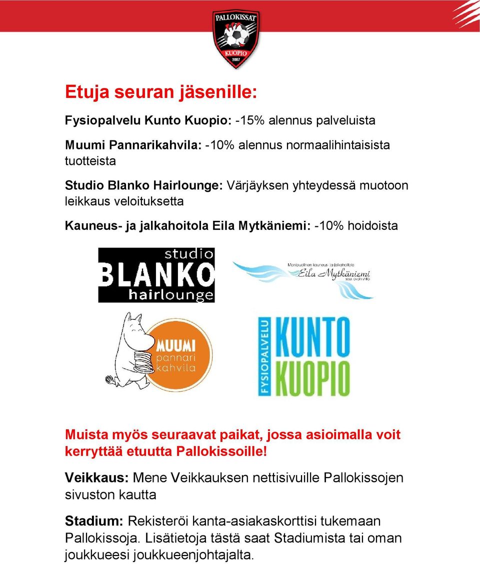 myös seuraavat paikat, jossa asioimalla voit kerryttää etuutta Pallokissoille!