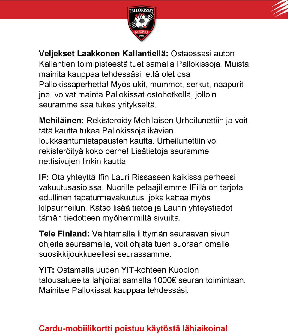 Mehiläinen: Rekisteröidy Mehiläisen Urheilunettiin ja voit tätä kautta tukea Pallokissoja ikävien loukkaantumistapausten kautta. Urheilunettiin voi rekisteröityä koko perhe!