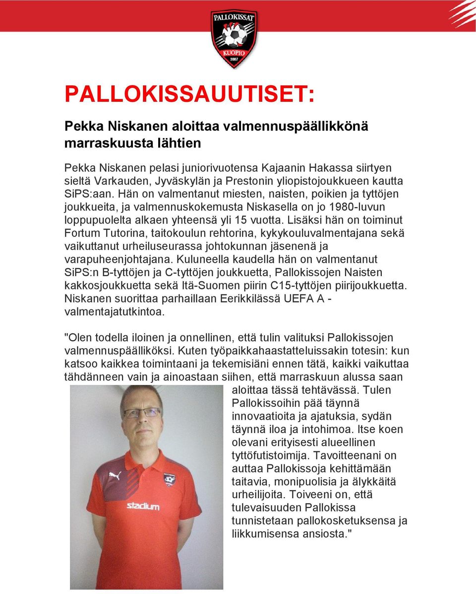 Lisäksi hän on toiminut Fortum Tutorina, taitokoulun rehtorina, kykykouluvalmentajana sekä vaikuttanut urheiluseurassa johtokunnan jäsenenä ja varapuheenjohtajana.