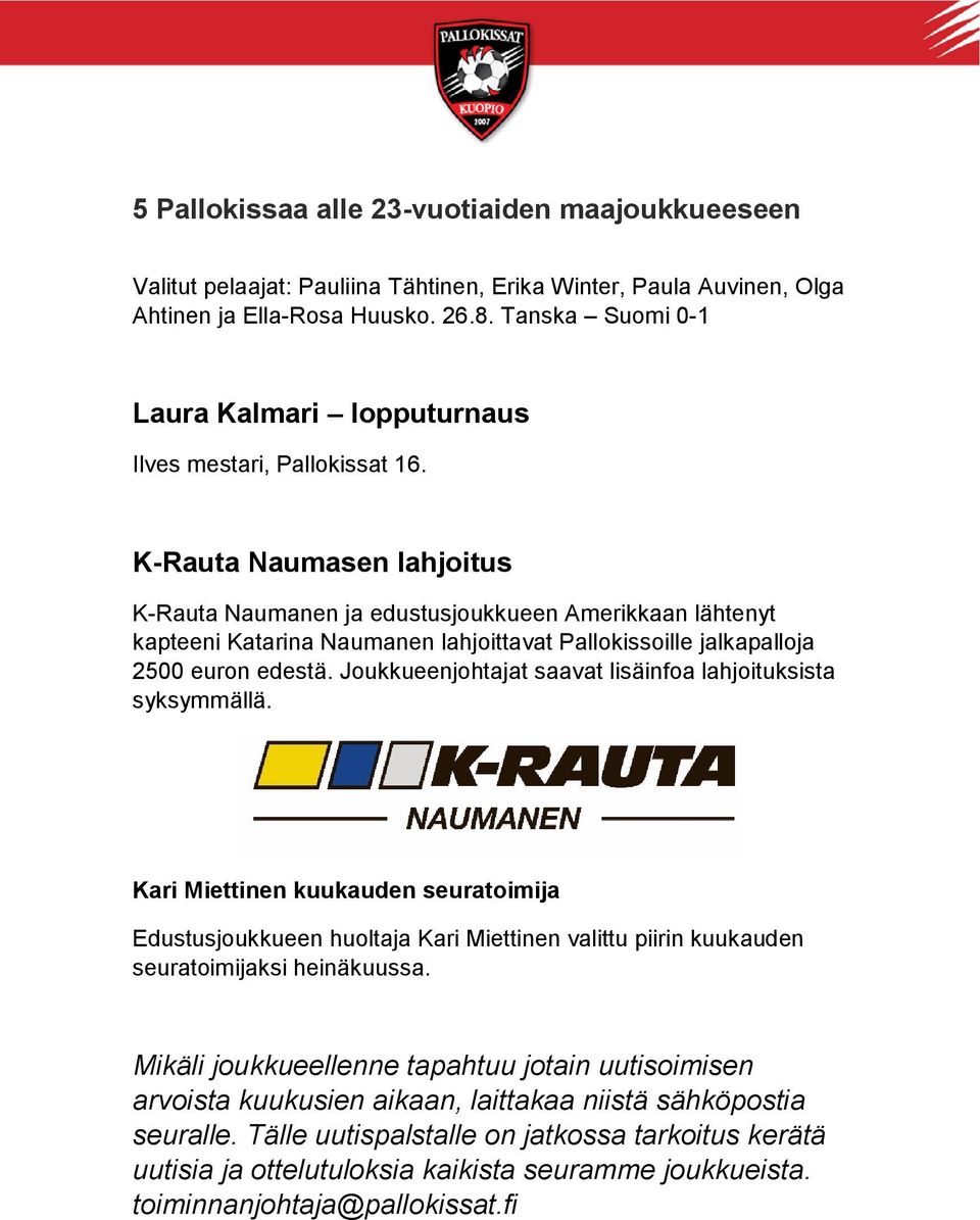 K-Rauta Naumasen lahjoitus K-Rauta Naumanen ja edustusjoukkueen Amerikkaan lähtenyt kapteeni Katarina Naumanen lahjoittavat Pallokissoille jalkapalloja 2500 euron edestä.