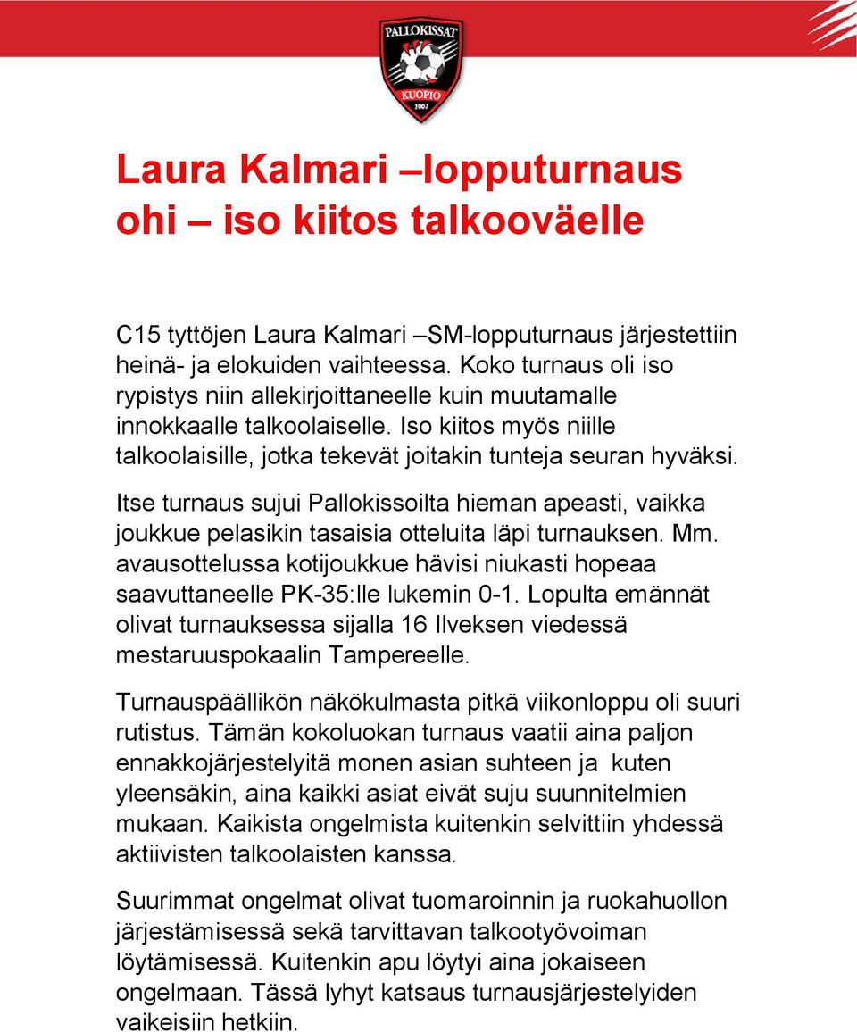 Itse turnaus sujui Pallokissoilta hieman apeasti, vaikka joukkue pelasikin tasaisia otteluita läpi turnauksen. Mm.