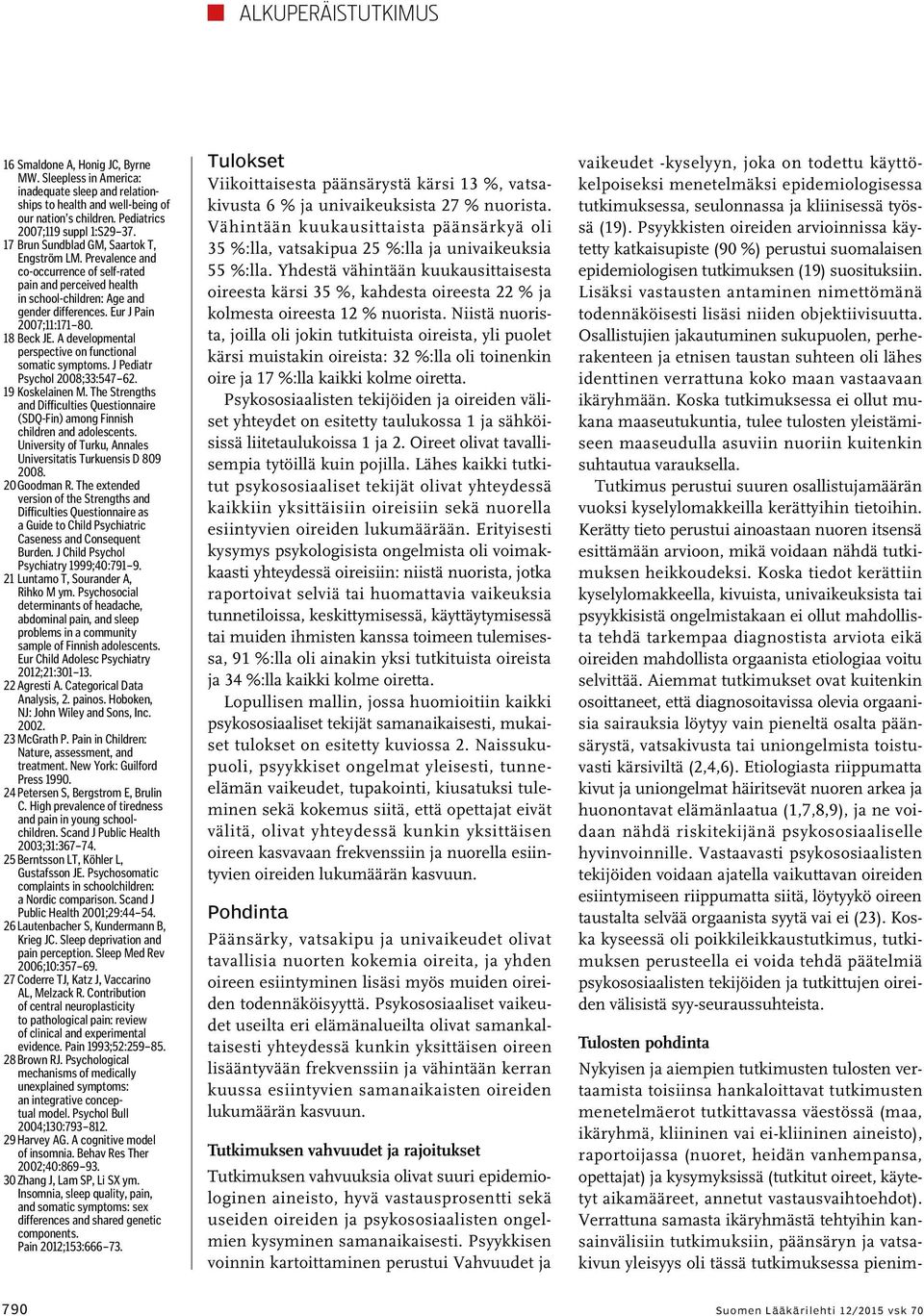 A developmental perspective on functional somatic symptoms. J Pediatr Psychol 2008;33:547 62. 19 Koskelainen M.