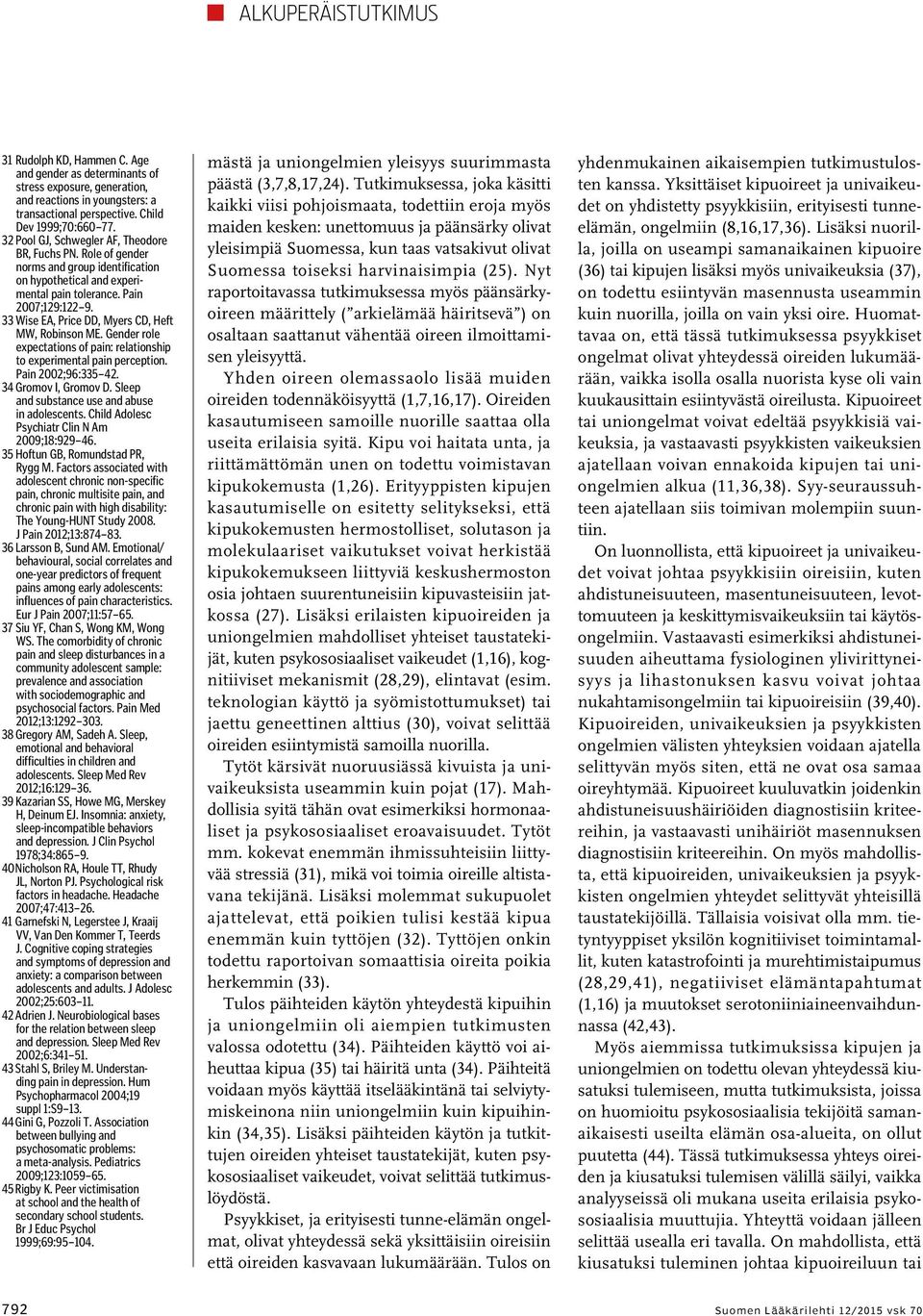 33 Wise EA, Price DD, Myers CD, Heft MW, Robinson ME. Gender role expectations of pain: relationship to experimental pain perception. Pain 2002;96:335 42. 34 Gromov I, Gromov D.