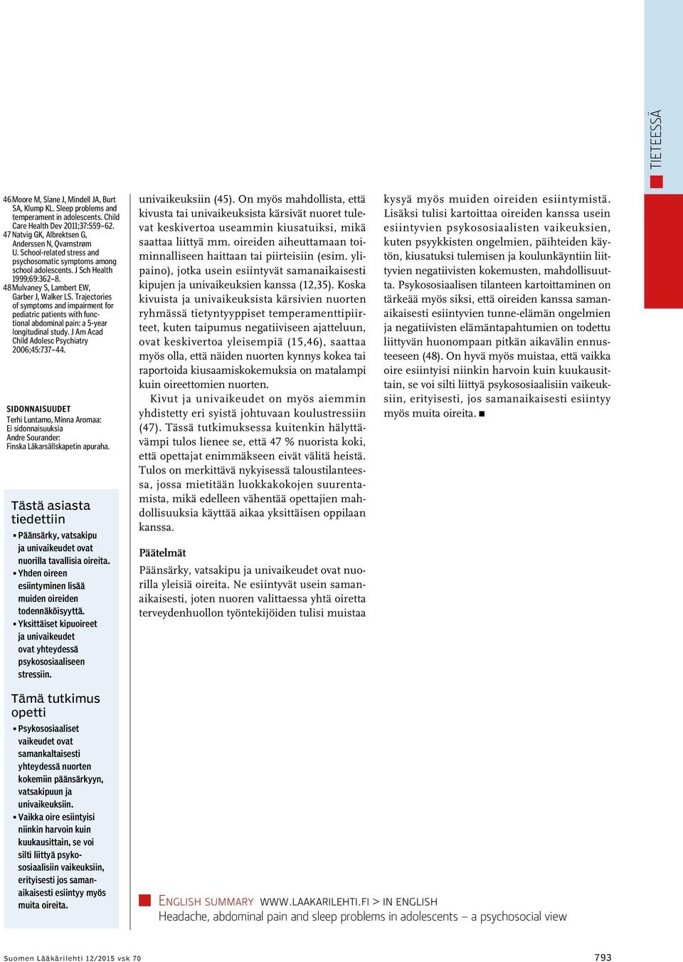 48 Mulvaney S, Lambert EW, Garber J, Walker LS. Trajectories of symptoms and impairment for pediatric patients with functional abdominal pain: a 5-year longitudinal study.