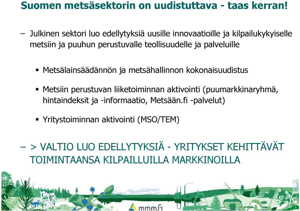 teollisuudelle ja palveluille Metsälainsäädännön ja metsähallinnon kokonaisuudistus Metsiin perustuvan liiketoiminnan