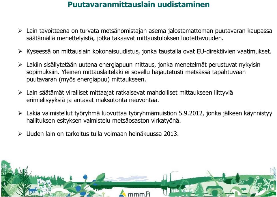 Yleinen mittauslaitelaki ei sovellu hajautetusti metsässä tapahtuvaan puutavaran (myös energiapuu) mittaukseen.