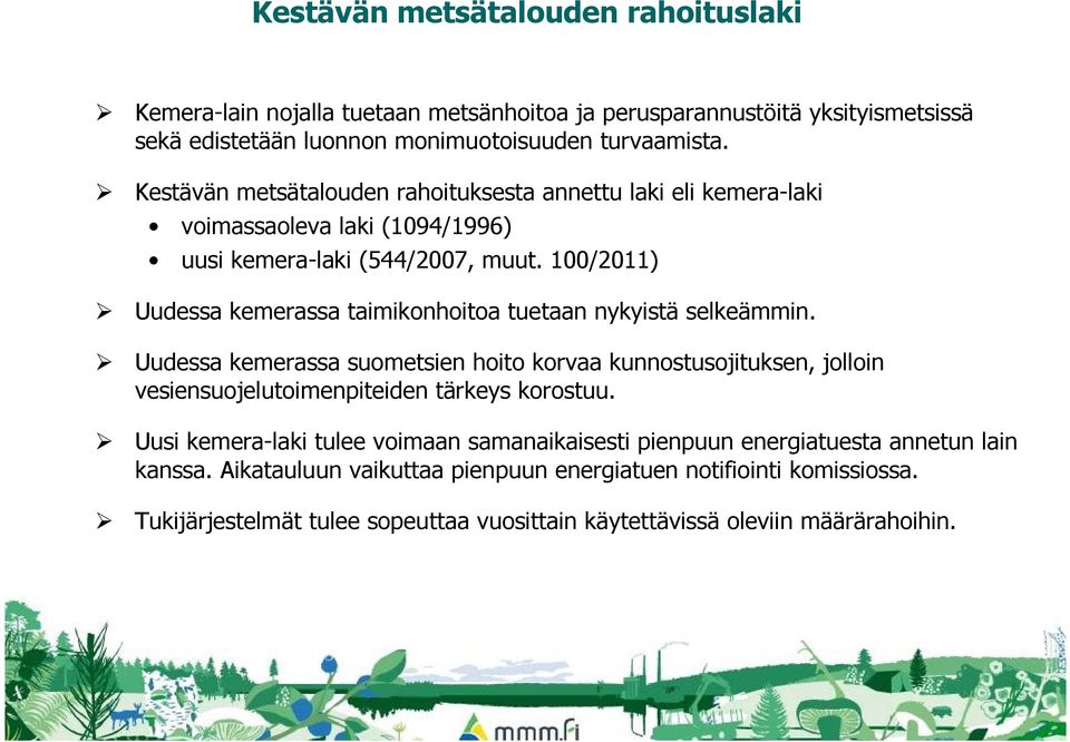 100/2011) Uudessa kemerassa taimikonhoitoa tuetaan nykyistä selkeämmin.