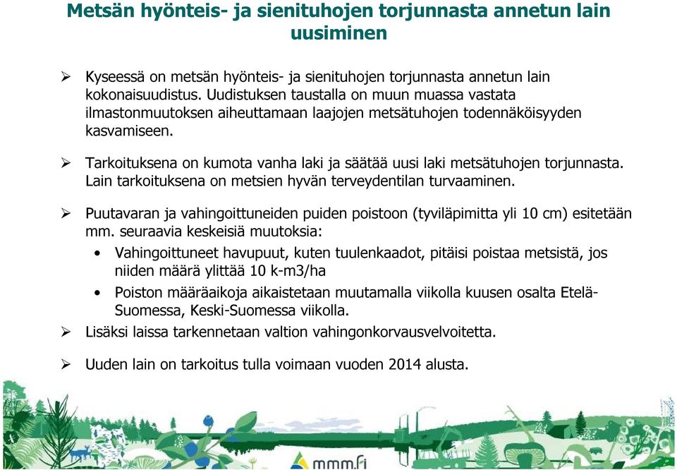 Tarkoituksena on kumota vanha laki ja säätää uusi laki metsätuhojen torjunnasta. Lain tarkoituksena on metsien hyvän terveydentilan turvaaminen.