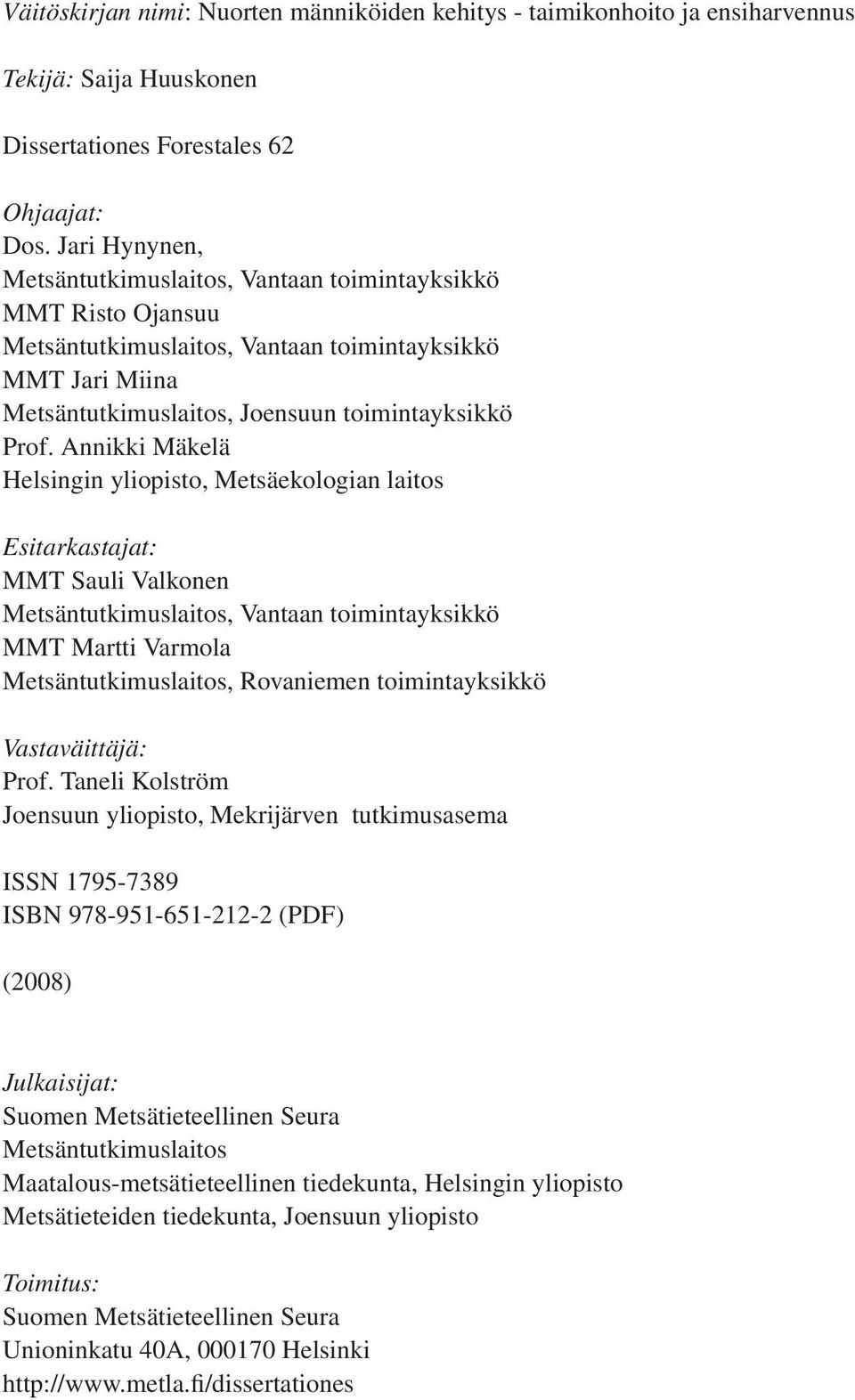 Annikki Mäkelä Helsingin yliopisto, Metsäekologian laitos Esitarkastajat: MMT Sauli Valkonen Metsäntutkimuslaitos, Vantaan toimintayksikkö MMT Martti Varmola Metsäntutkimuslaitos, Rovaniemen