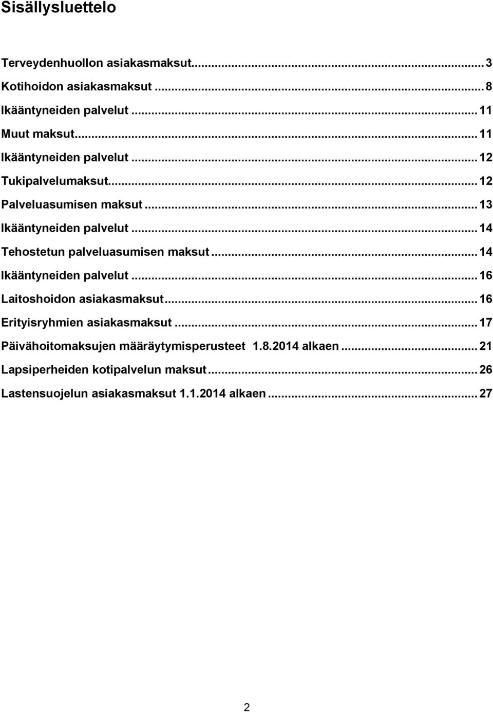 .. 14 Tehostetun palveluasumisen maksut... 14 Ikääntyneiden palvelut... 16 Laitoshoidon asiakasmaksut.