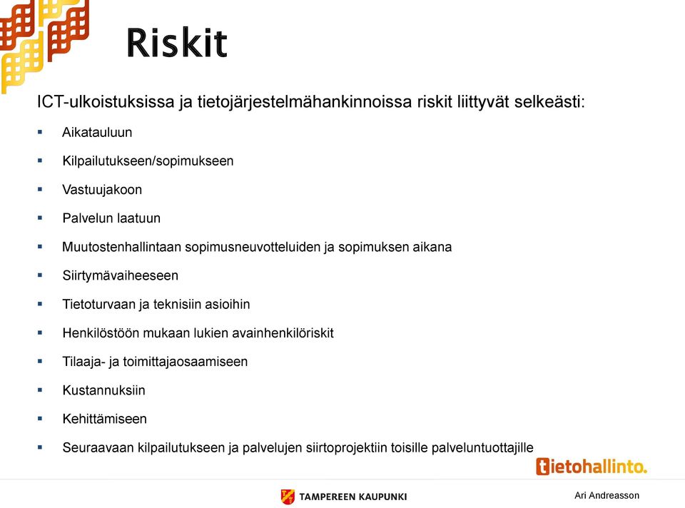 aikana Siirtymävaiheeseen Tietoturvaan ja teknisiin asioihin Henkilöstöön mukaan lukien avainhenkilöriskit Tilaaja-