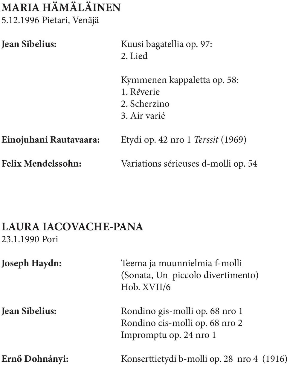 54 LAURA IACOVACHE-PANA 23.1.1990 Pori Joseph Haydn: Teema ja muunnielmia f-molli (Sonata, Un piccolo divertimento) Hob.