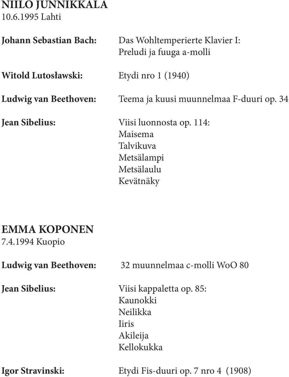 Ludwig van Beethoven: Teema ja kuusi muunnelmaa F-duuri op. 34 Jean Sibelius: Viisi luonnosta op.