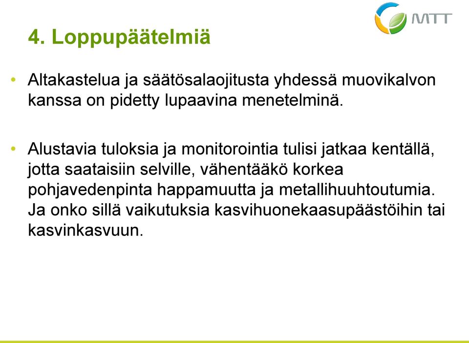 Alustavia tuloksia ja monitorointia tulisi jatkaa kentällä, jotta saataisiin