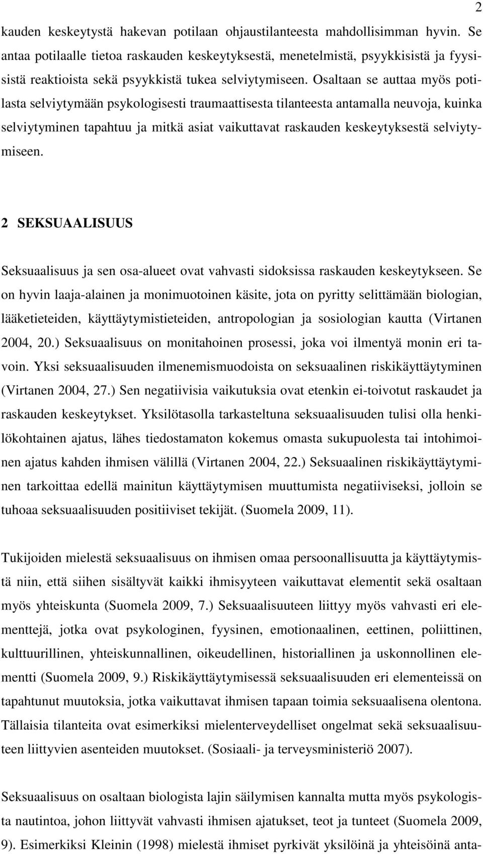 Osaltaan se auttaa myös potilasta selviytymään psykologisesti traumaattisesta tilanteesta antamalla neuvoja, kuinka selviytyminen tapahtuu ja mitkä asiat vaikuttavat raskauden keskeytyksestä