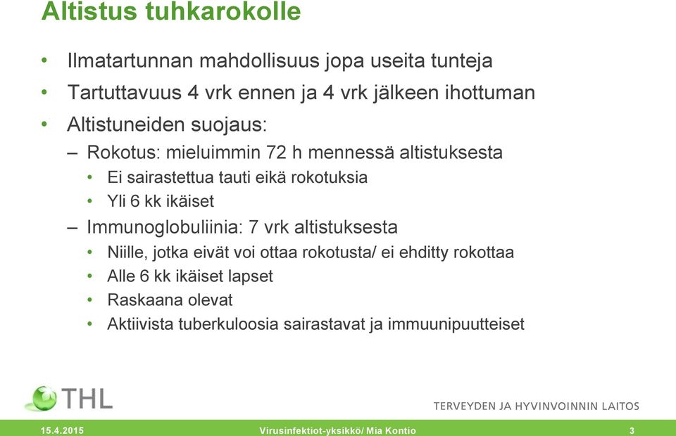 ikäiset Immunoglobuliinia: 7 vrk altistuksesta Niille, jotka eivät voi ottaa rokotusta/ ei ehditty rokottaa Alle 6 kk