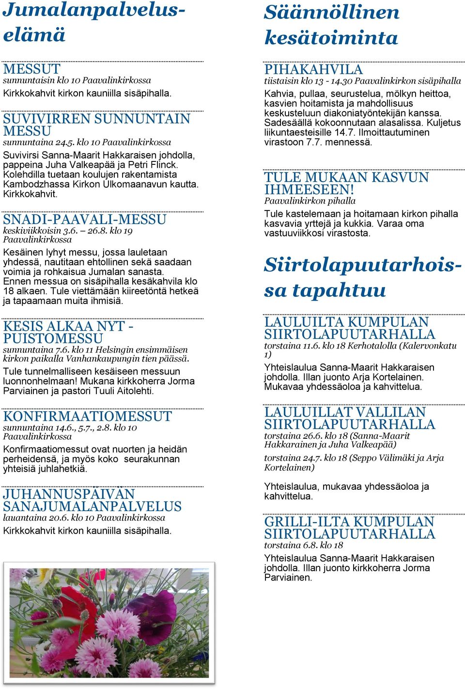 Kirkkokahvit. SNADI-PAAVALI-MESSU keskiviikkoisin 3.6. 26.8.