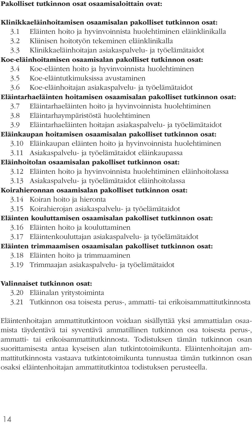 4 Koe-eläinten hoito ja hyvinvoinnista huolehtiminen 3.5 Koe-eläintutkimuksissa avustaminen 3.