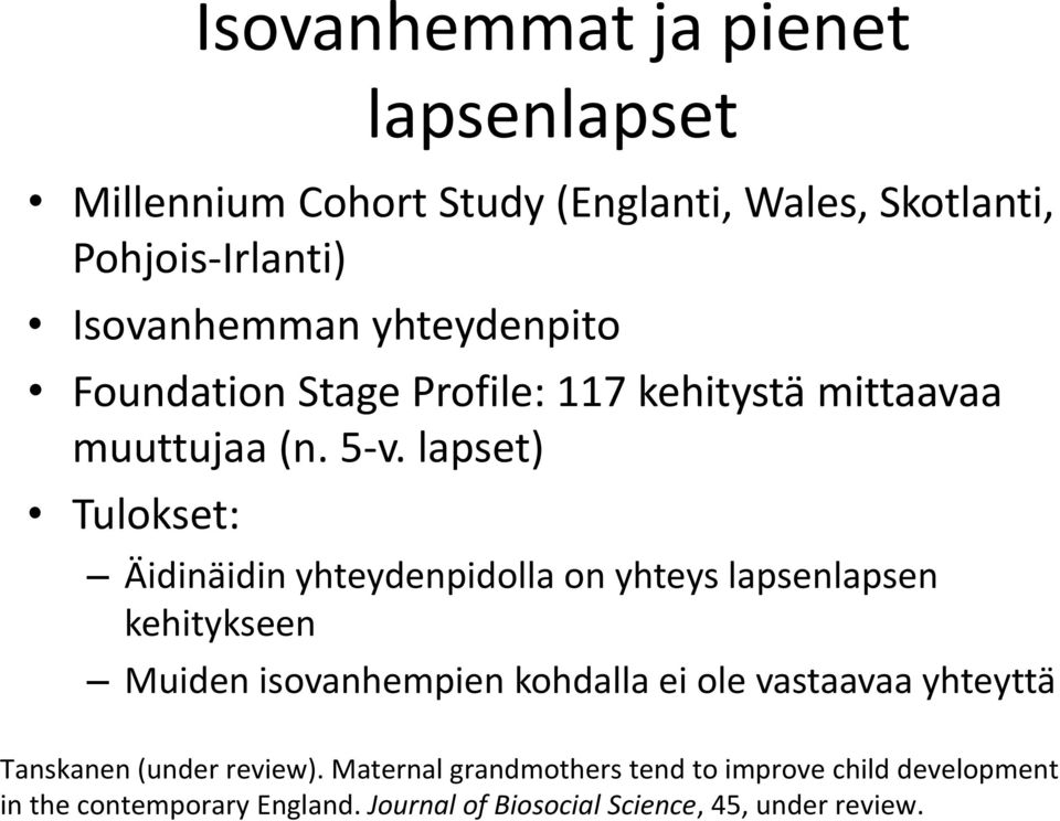 lapset) Tulokset: Äidinäidin yhteydenpidolla on yhteys lapsenlapsen kehitykseen Muiden isovanhempien kohdalla ei ole