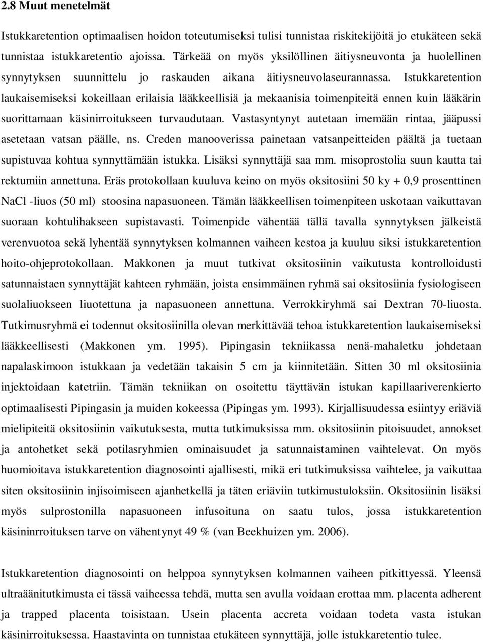 Istukkaretention laukaisemiseksi kokeillaan erilaisia lääkkeellisiä ja mekaanisia toimenpiteitä ennen kuin lääkärin suorittamaan käsinirroitukseen turvaudutaan.