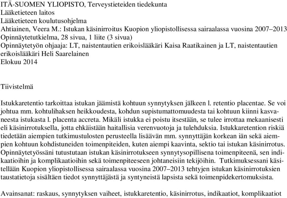 Raatikainen ja LT, naistentautien erikoislääkäri Heli Saarelainen Elokuu 2014 Tiivistelmä Istukkaretentio tarkoittaa istukan jäämistä kohtuun synnytyksen jälkeen l. retentio placentae.