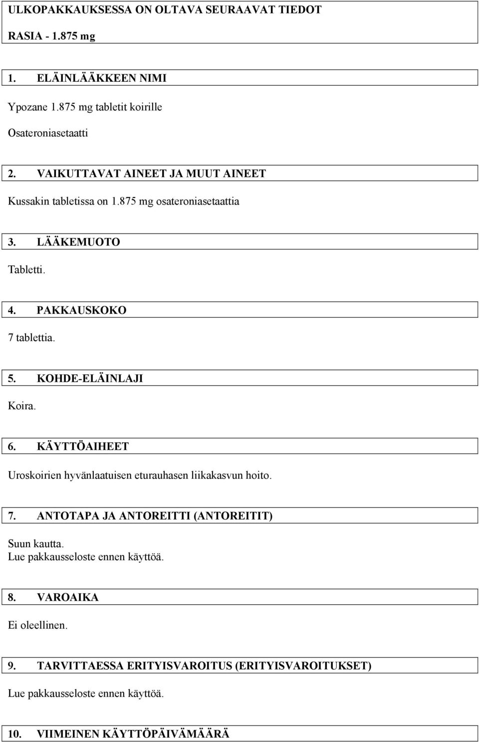 KOHDE-ELÄINLAJI Koira. 6. KÄYTTÖAIHEET Uroskoirien hyvänlaatuisen eturauhasen liikakasvun hoito. 7. ANTOTAPA JA ANTOREITTI (ANTOREITIT) Suun kautta.