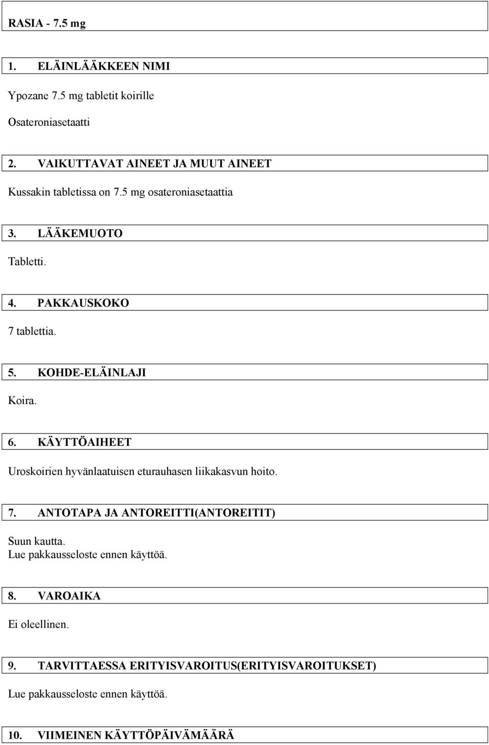 5. KOHDE-ELÄINLAJI Koira. 6. KÄYTTÖAIHEET Uroskoirien hyvänlaatuisen eturauhasen liikakasvun hoito. 7.