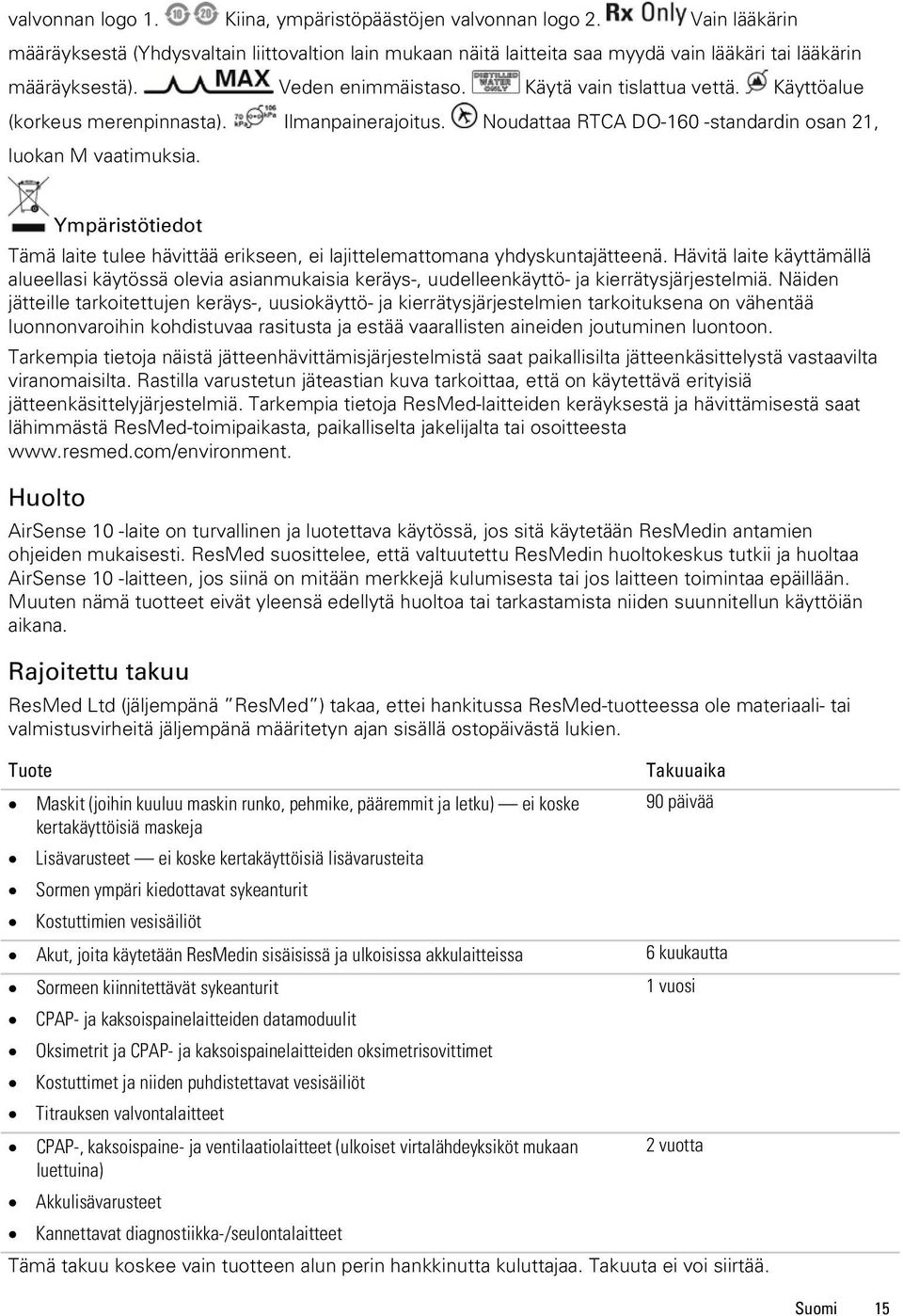 Ympäristötiedot Tämä laite tulee hävittää erikseen, ei lajittelemattomana yhdyskuntajätteenä.