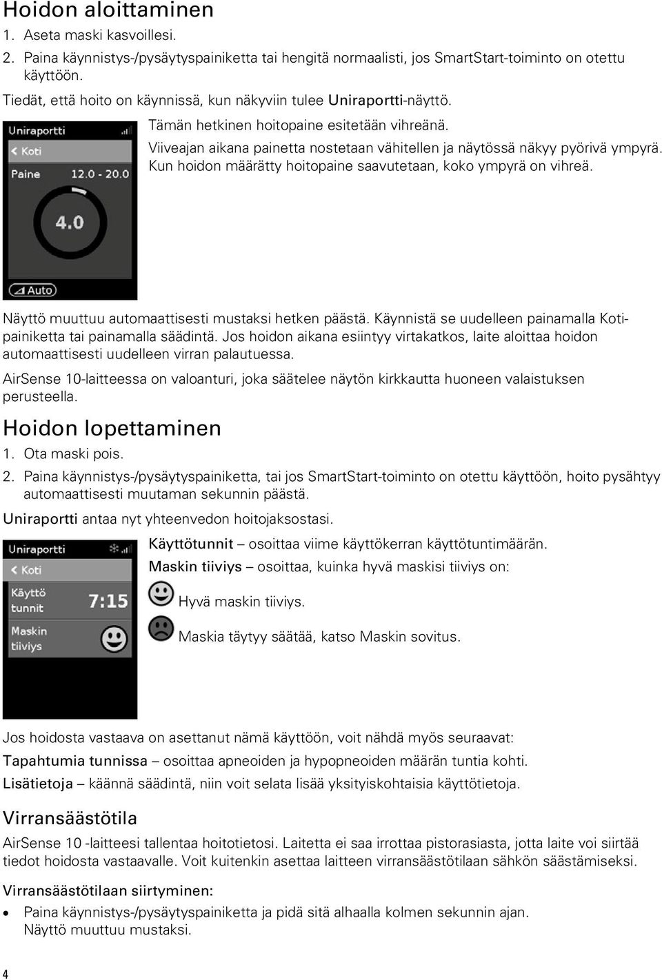 Kun hoidon määrätty hoitopaine saavutetaan, koko ympyrä on vihreä. Näyttö muuttuu automaattisesti mustaksi hetken päästä. Käynnistä se uudelleen painamalla Kotipainiketta tai painamalla säädintä.