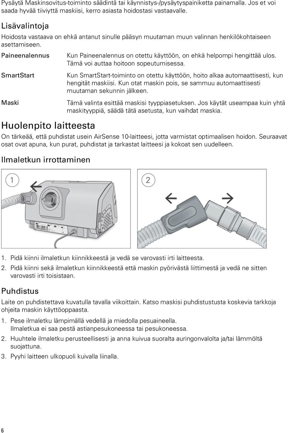 Paineenalennus Kun Paineenalennus on otettu käyttöön, on ehkä helpompi hengittää ulos. Tämä voi auttaa hoitoon sopeutumisessa.