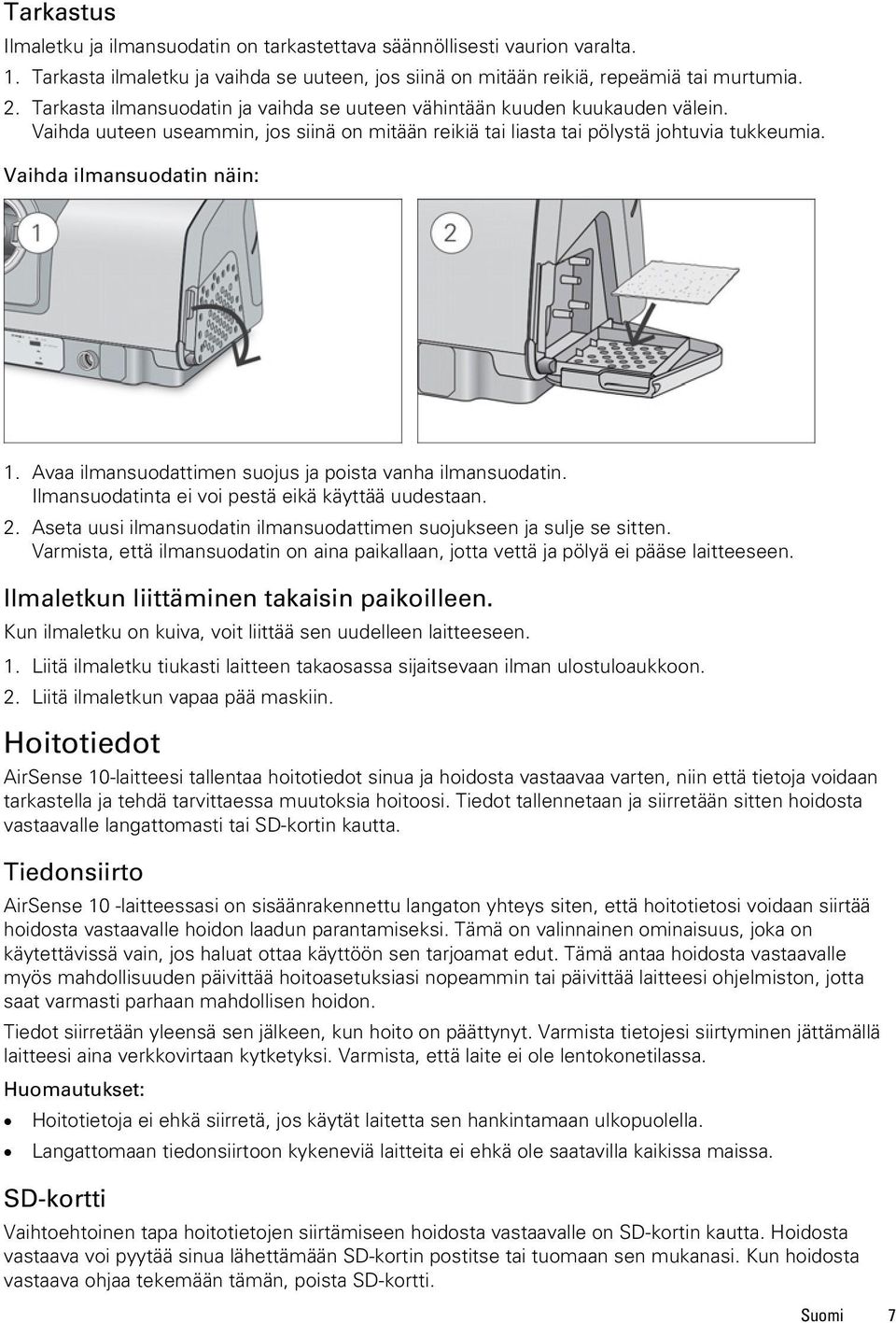 Vaihda ilmansuodatin näin: 1. Avaa ilmansuodattimen suojus ja poista vanha ilmansuodatin. Ilmansuodatinta ei voi pestä eikä käyttää uudestaan. 2.