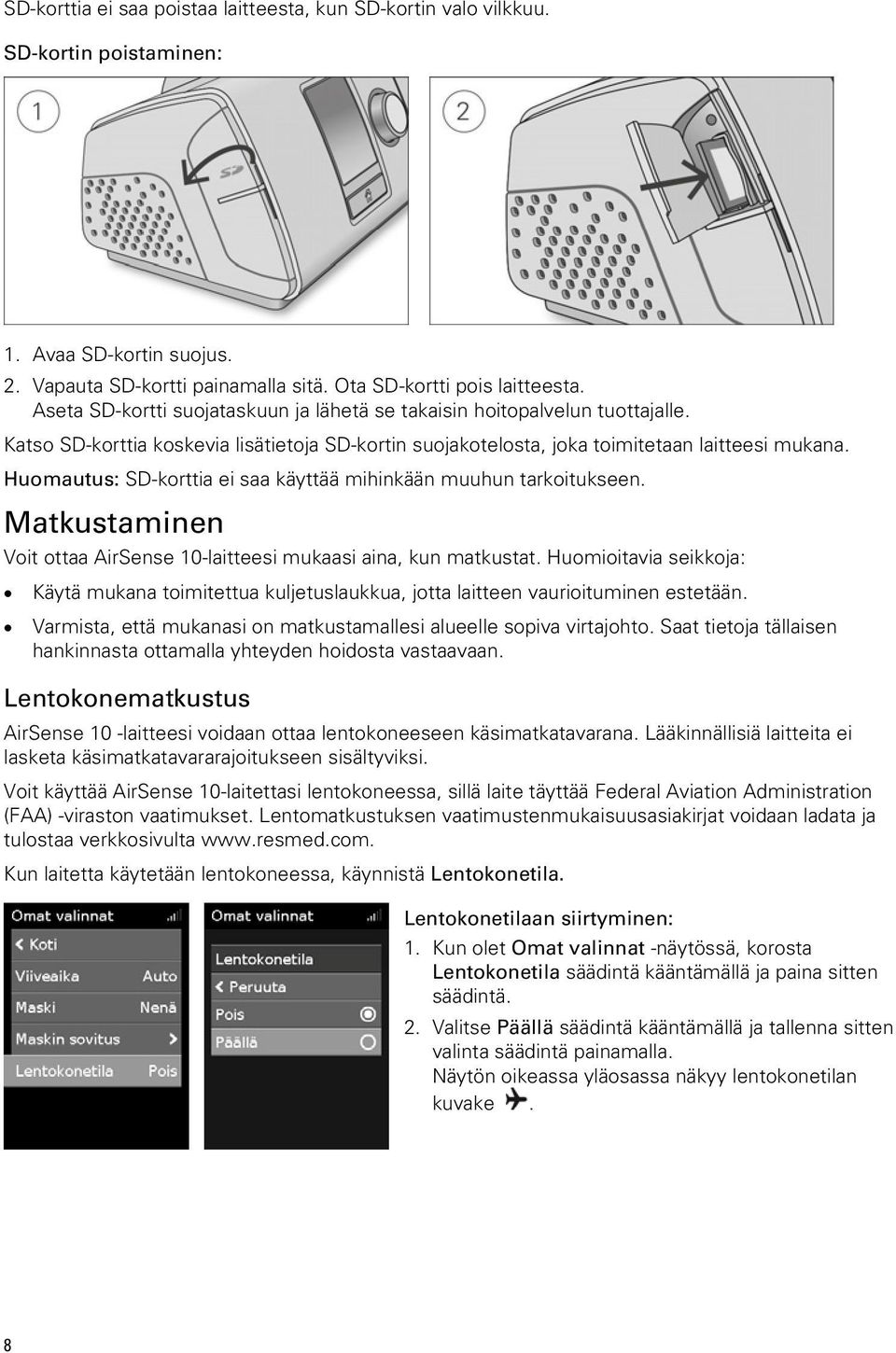 Huomautus: SD-korttia ei saa käyttää mihinkään muuhun tarkoitukseen. Matkustaminen Voit ottaa AirSense 10-laitteesi mukaasi aina, kun matkustat.