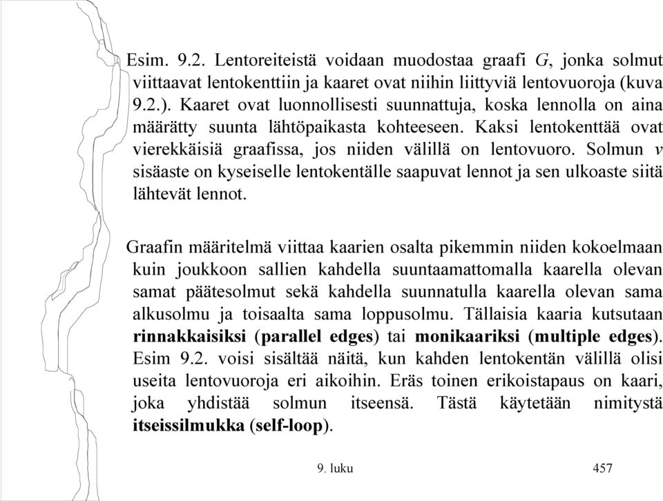 Solmun v sisäaste on kyseiselle lentokentälle saapuvat lennot ja sen ulkoaste siitä lähtevät lennot.