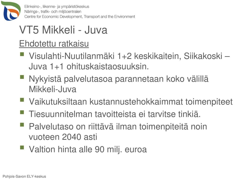 Nykyistä palvelutasoa parannetaan koko välillä Mikkeli-Juva Vaikutuksiltaan kustannustehokkaimmat