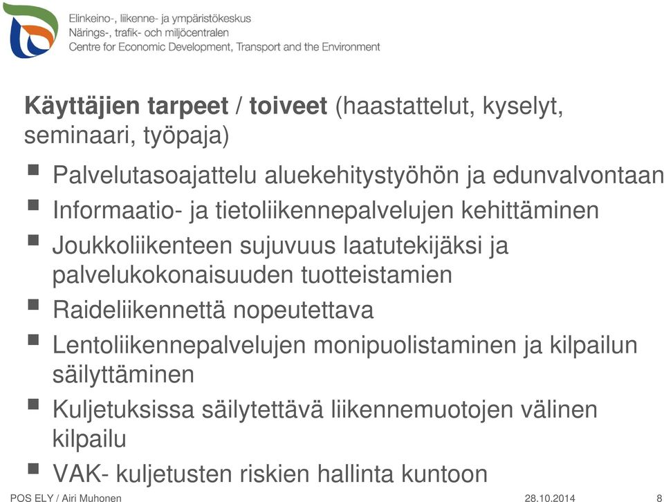 palvelukokonaisuuden tuotteistamien Raideliikennettä nopeutettava Lentoliikennepalvelujen monipuolistaminen ja kilpailun