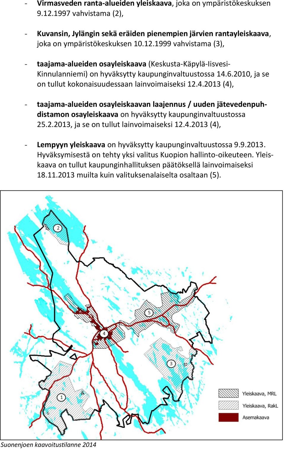 1999 vahvistama (3), - taajama-alueiden osayleiskaava (Keskusta-Käpylä-Iisvesi- Kinnulanniemi) on hyväksytty kaupunginvaltuustossa 14.